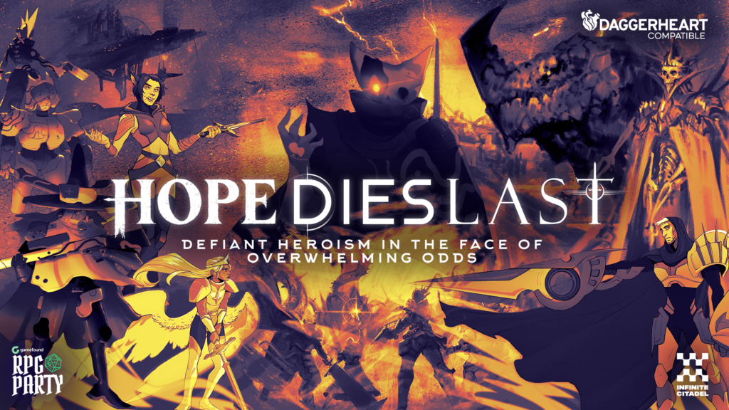 Promotional poster-style graphic for Hope Dies Last. A collage of art from the three campaign frames being crowdfunded in the project, in the style of an Avengers/Marvel poster. All art is in an orange gradient.

Text: At the top right, the Daggerheart-compatible bottle and text logo.

At center, "Hope Dies Last" and "Defiant Heroism in the face of overwhelming odds"

At bottom left, the Gamefound RPG Party logo.

At bottom right, the Infinite Citadel logo